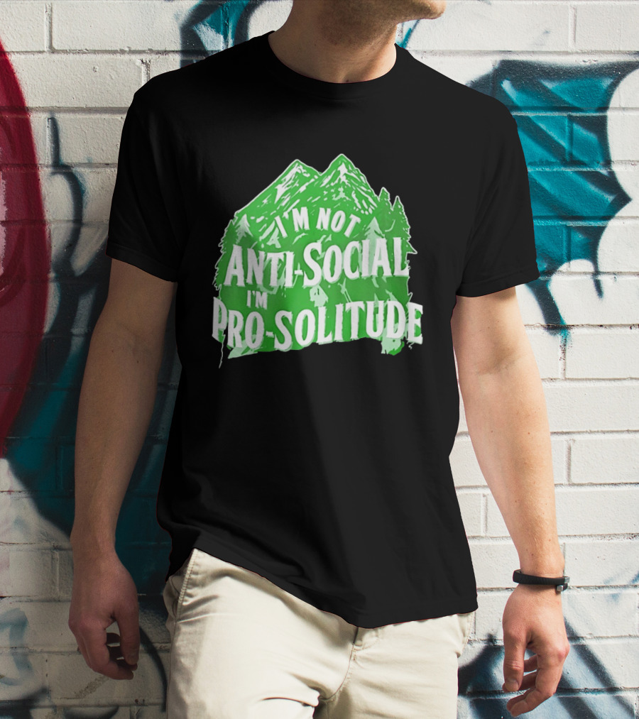 I'm Not Anti Social I'm Pro Solitude Mountain Nature Forest T-Shirt
