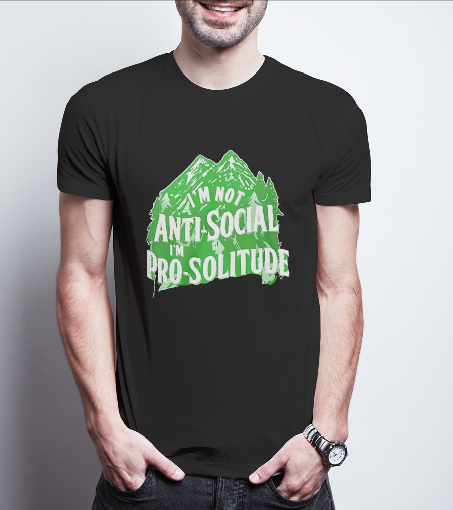 I'm Not Anti Social I'm Pro Solitude Mountain Nature Forest T-Shirt