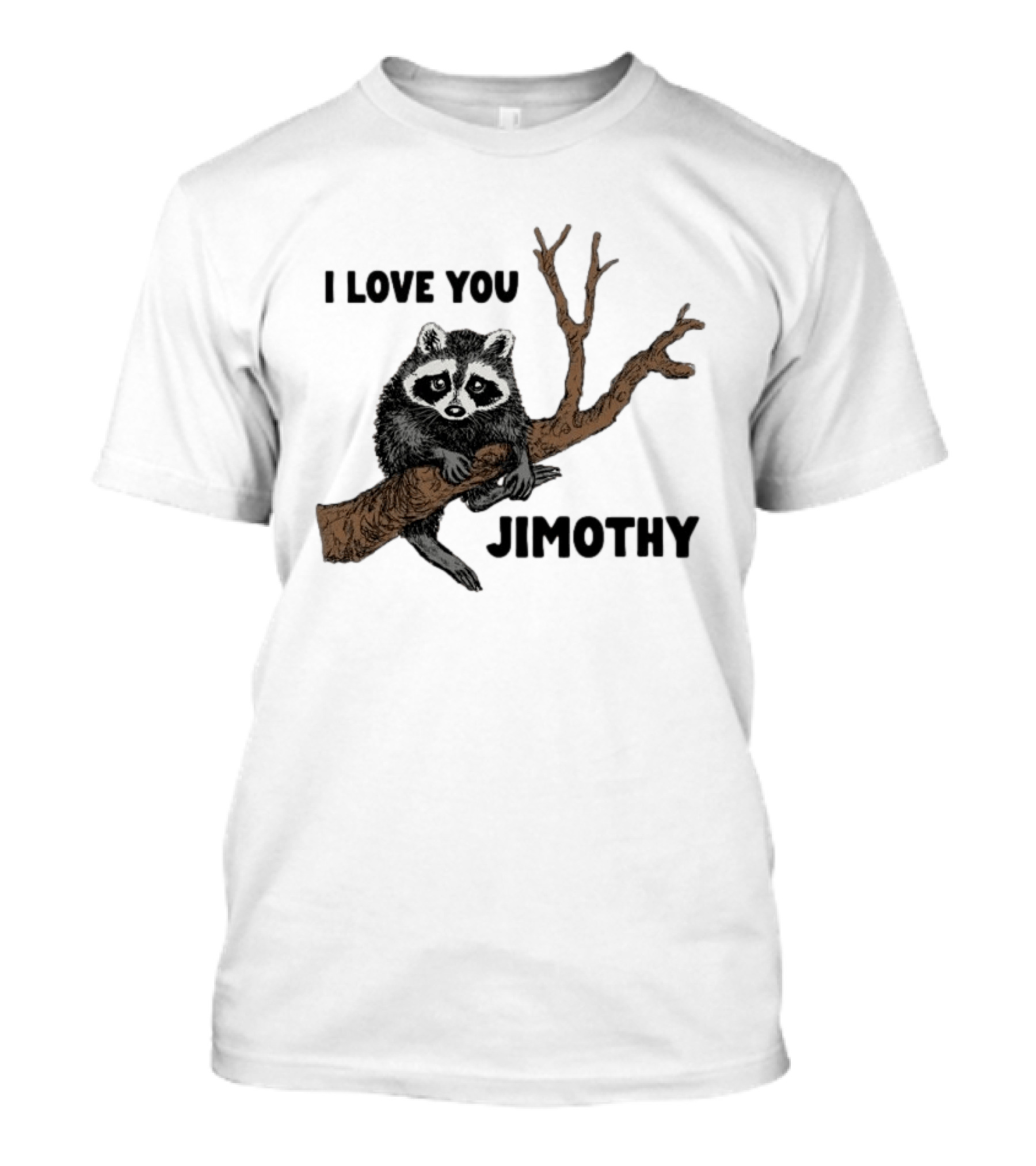 I Love You Jimothy Raccoon Sitting On Tree Branch T-Shirt
