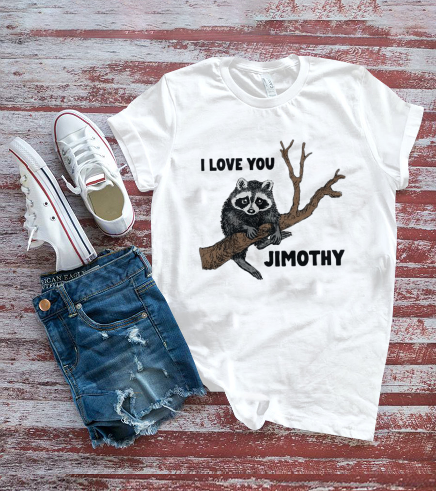 I Love You Jimothy Raccoon Sitting On Tree Branch T-Shirt