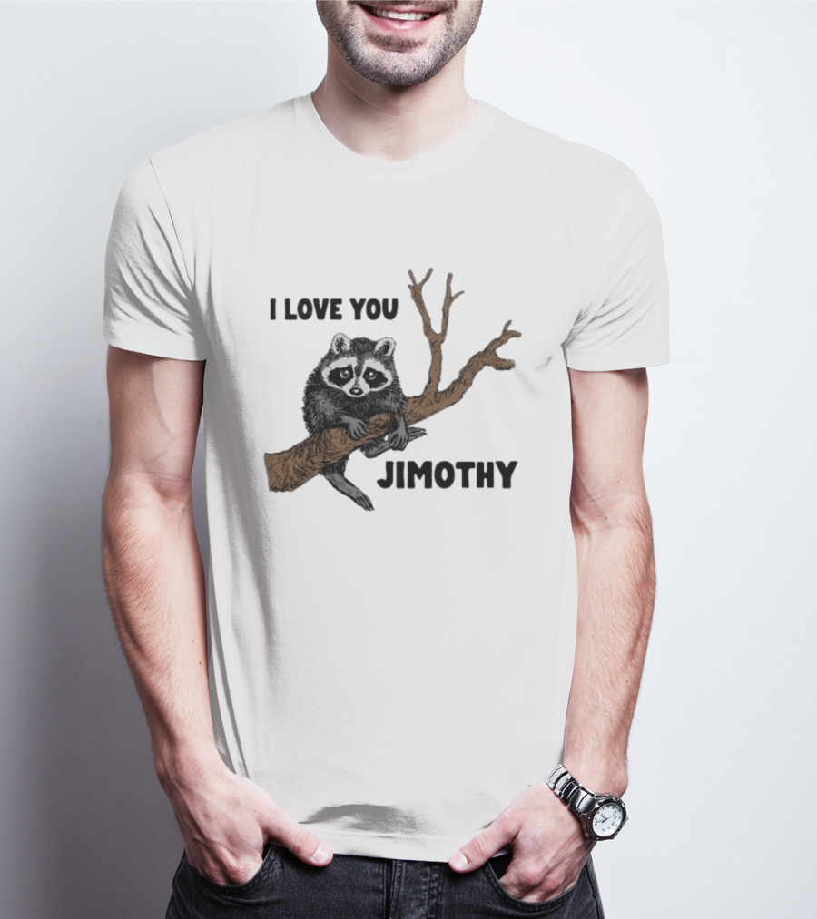 I Love You Jimothy Raccoon Sitting On Tree Branch T-Shirt