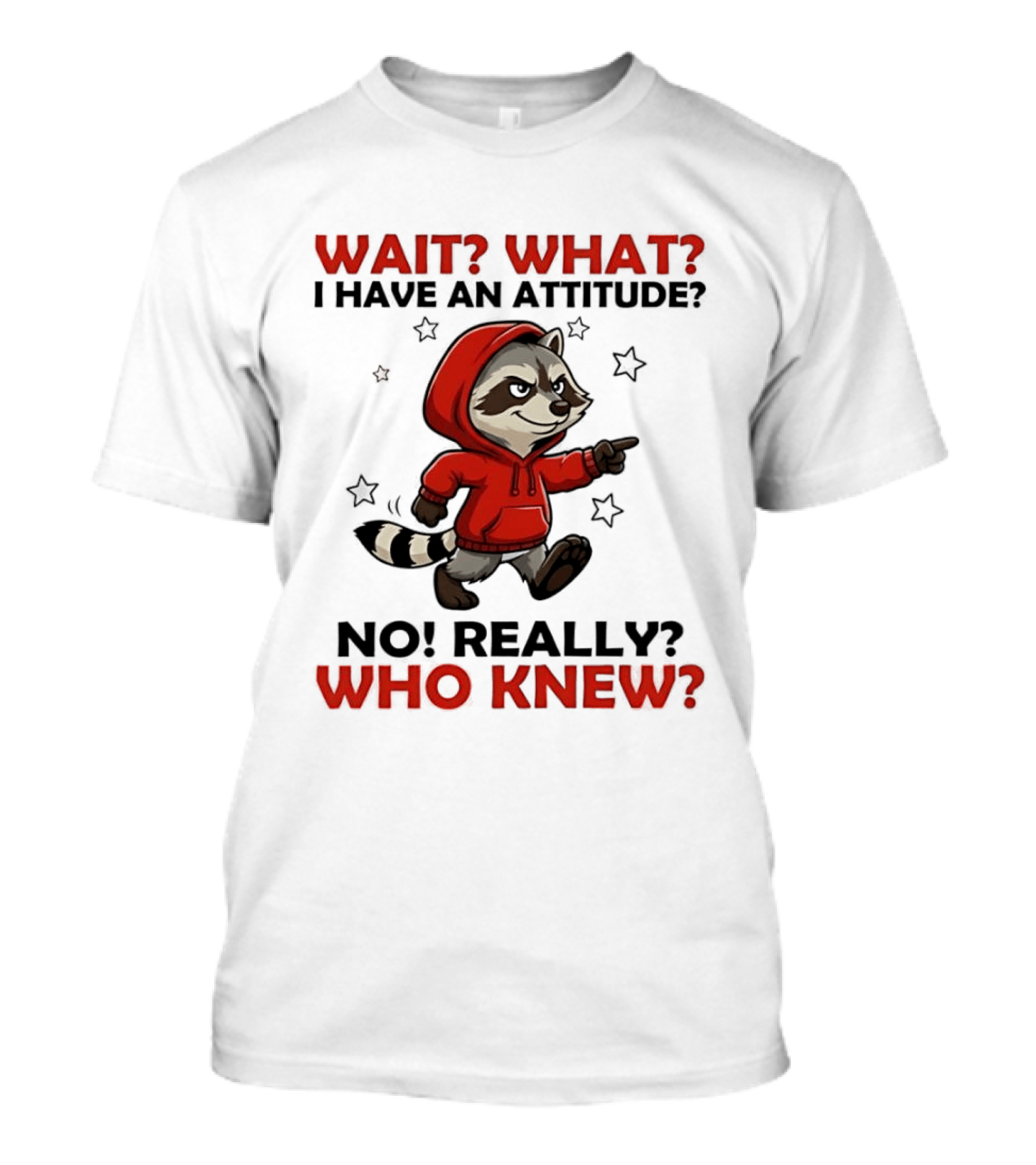 Wait What I Have An Attitude No Really Who Knew Raccoon In Red T-Shirt