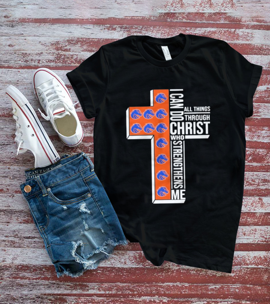 Boise State Broncos Cross I Can Do All Things Through Christ Who Strengthens Me T-Shirt