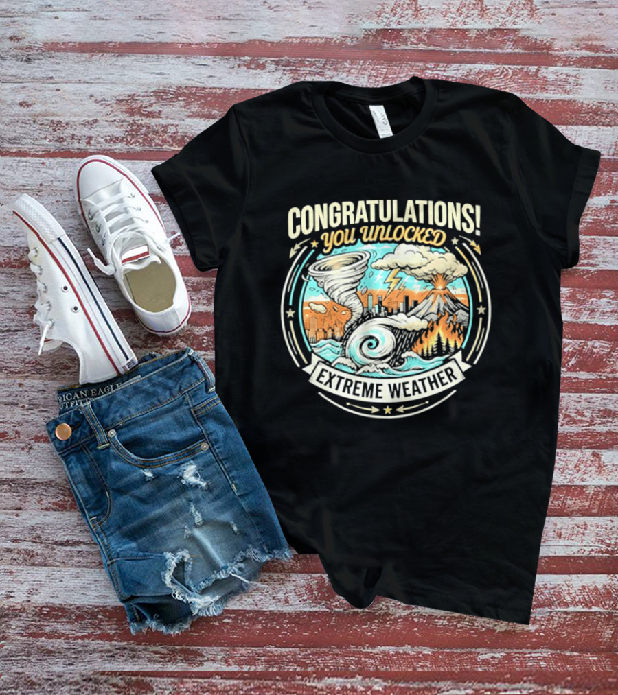 Congratulations You Unlocked Extreme Weather Tornado Hurricane Volcano Lightning T-Shirt
