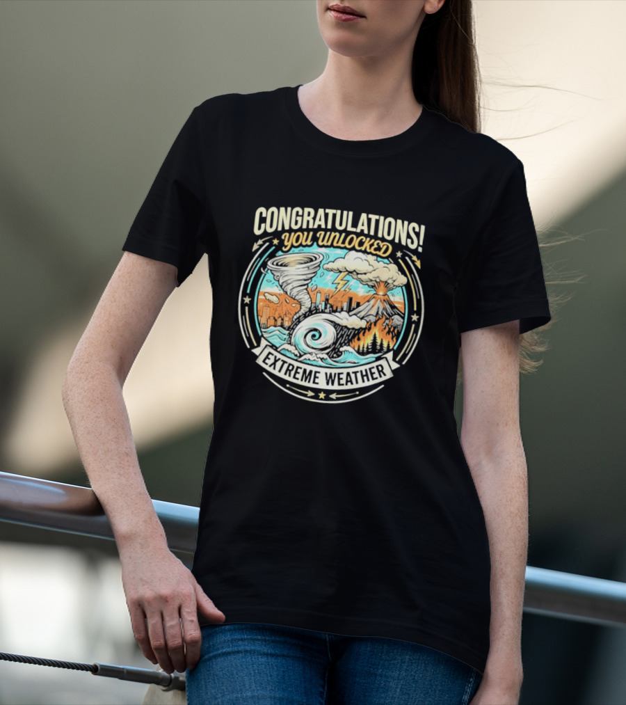 Congratulations You Unlocked Extreme Weather Tornado Hurricane Volcano Lightning T-Shirt