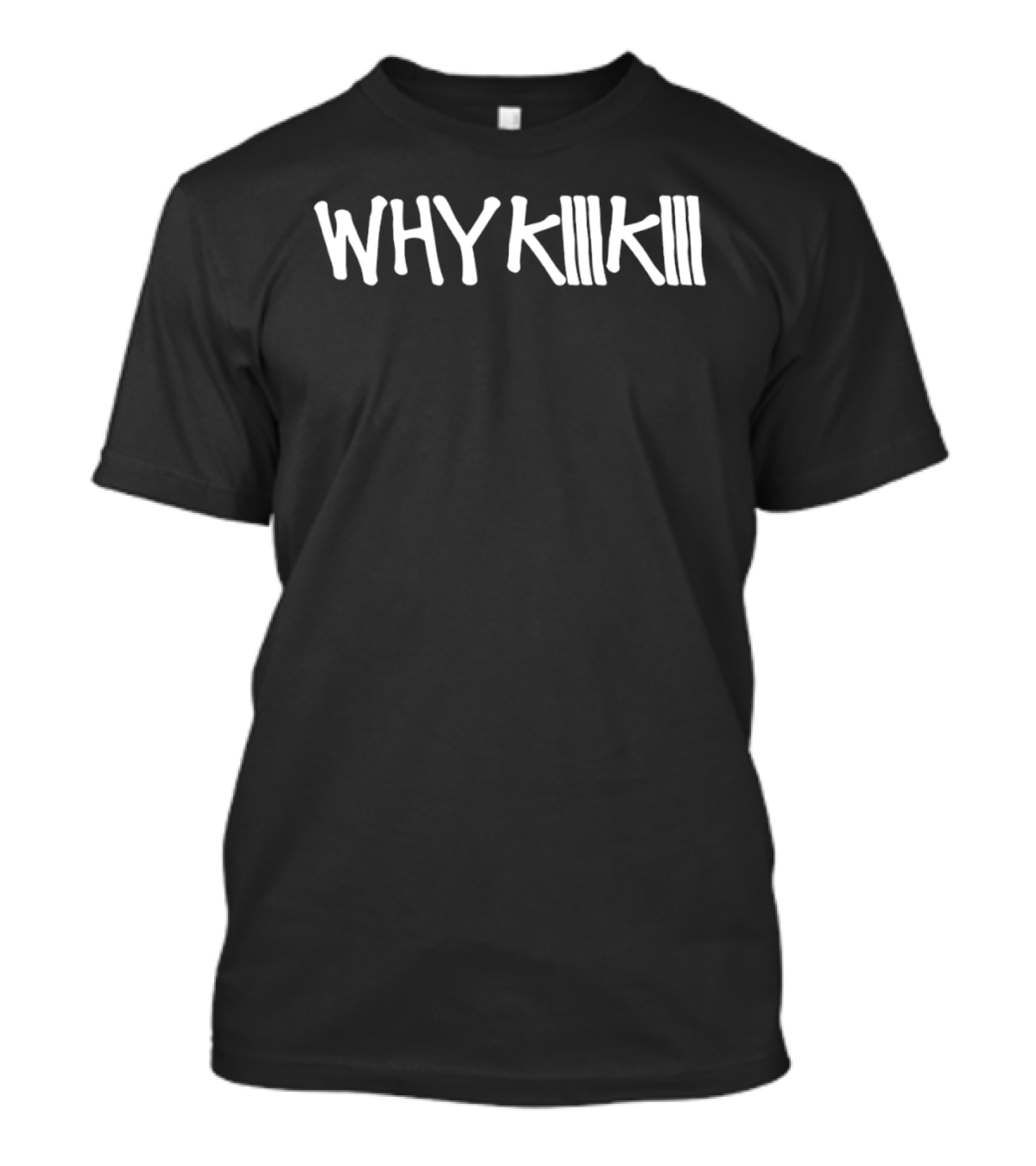 WHY KIIIKIII Text Style Phrase T-Shirt