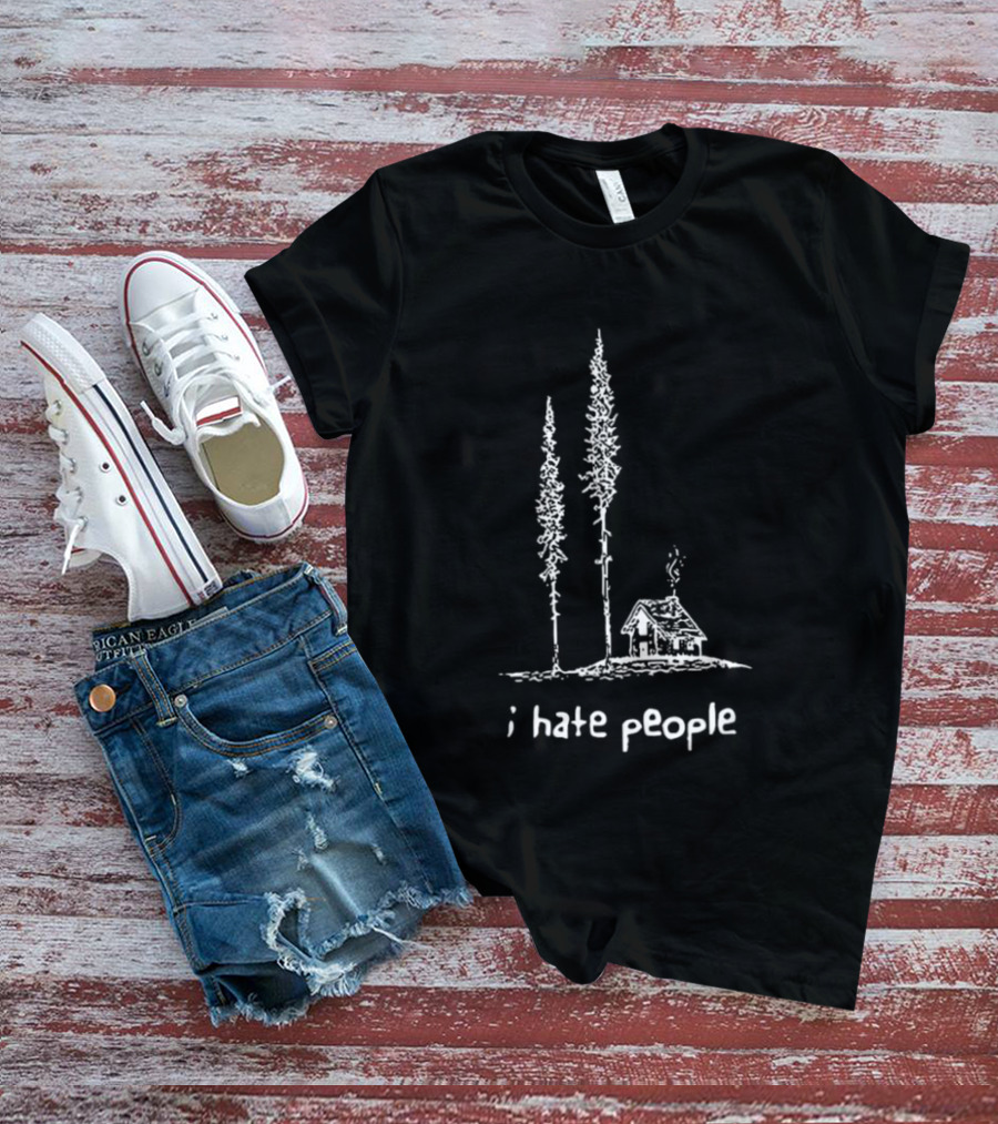 I Hate People Cabin In The Woods With Tall Trees T-Shirt
