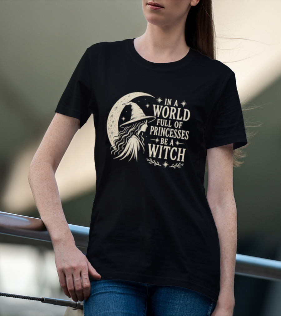 In A World Full Of Princesses Be A Witch Moon Hat Stars T-Shirt