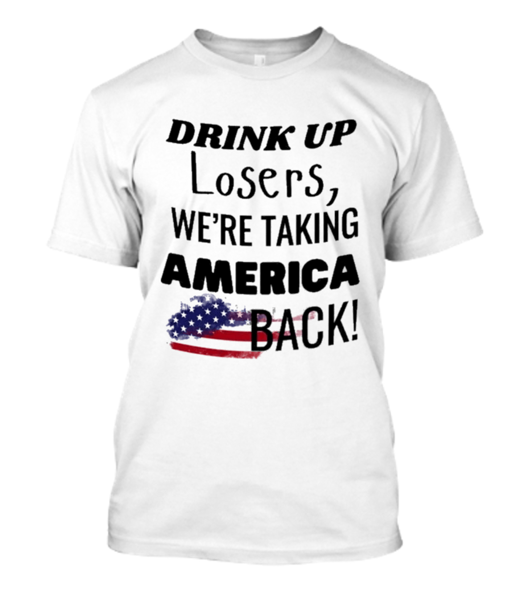 Drink Up Losers We're Taking America Back Flag T-Shirt