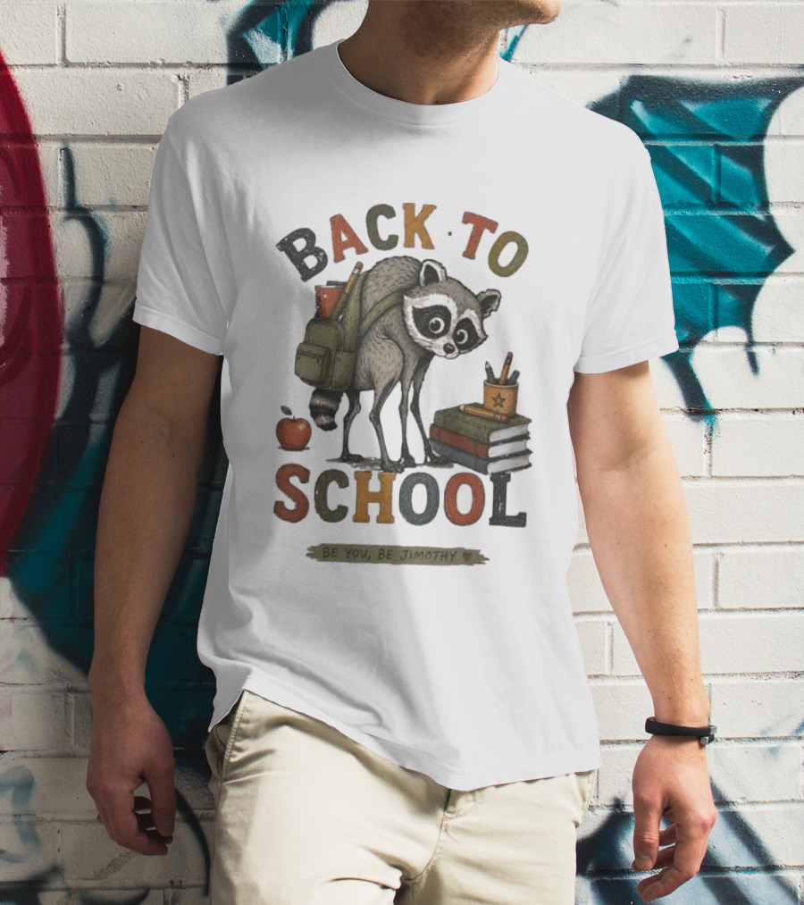 Back To School Raccoon Be You Be Jimothy Teacher Viral Meme T-Shirt