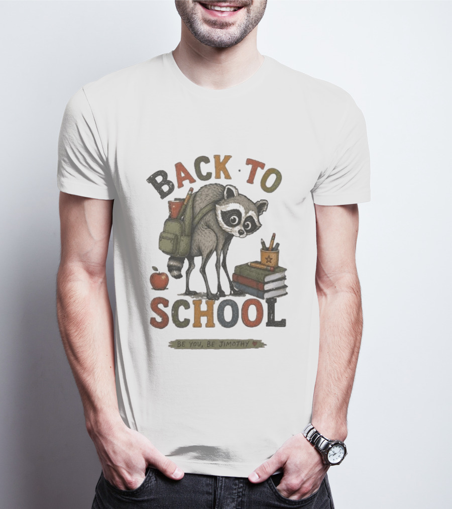 Back To School Raccoon Be You Be Jimothy Teacher Viral Meme T-Shirt