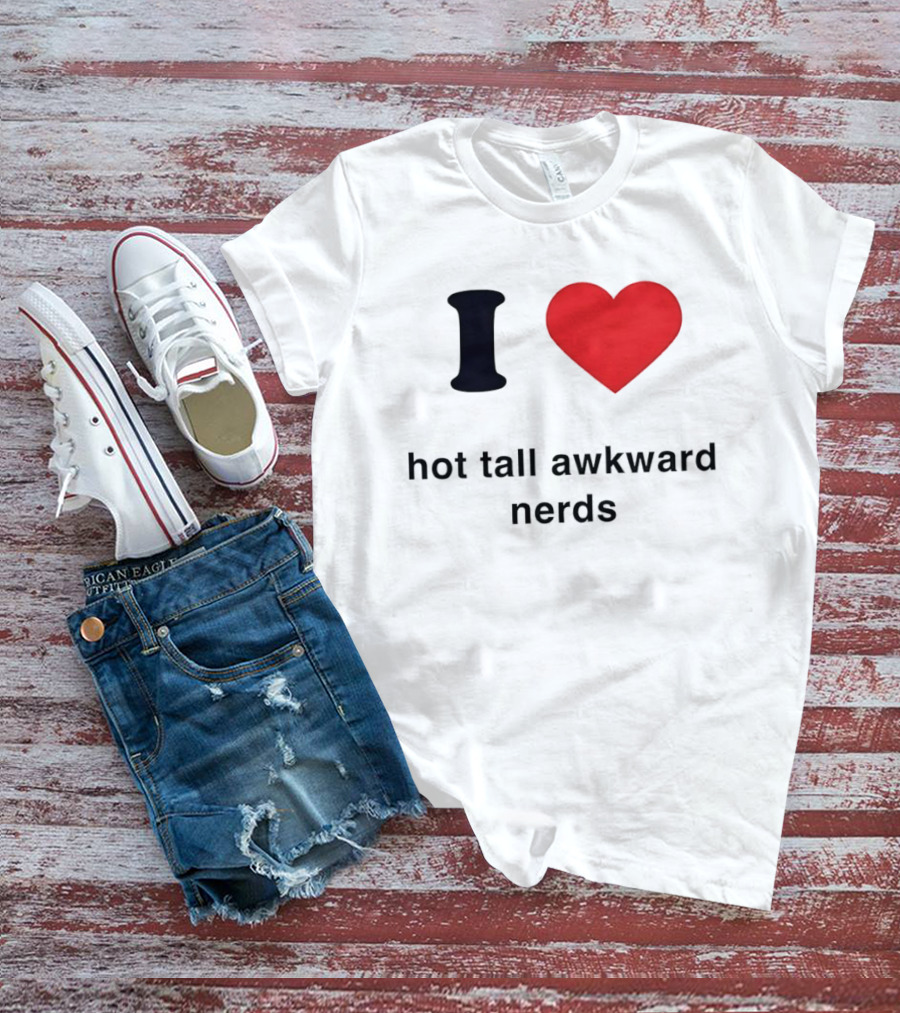 I Love Hot Tall Awkward Nerds Nerd Aesthetic T-Shirt
