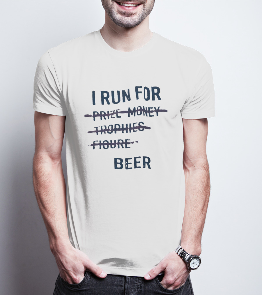 I Run For Beer Funny Running Motivation Priorities T-Shirt