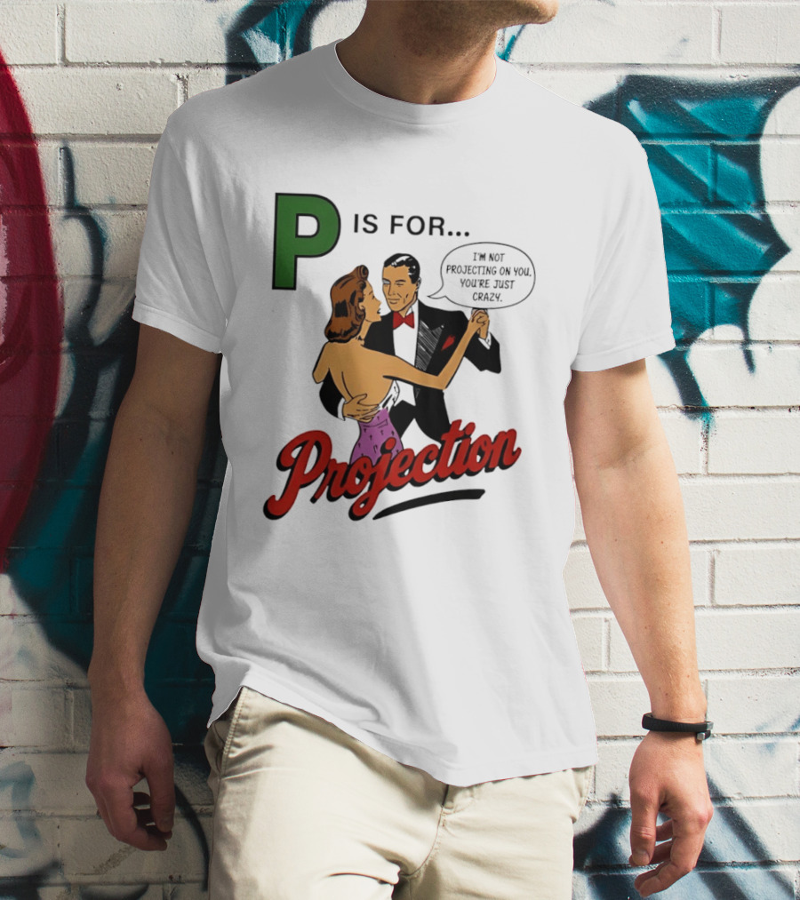 P Is For Projection I'm Not Projecting On You You're Just Crazy Retro Couple Dancing T-Shirt