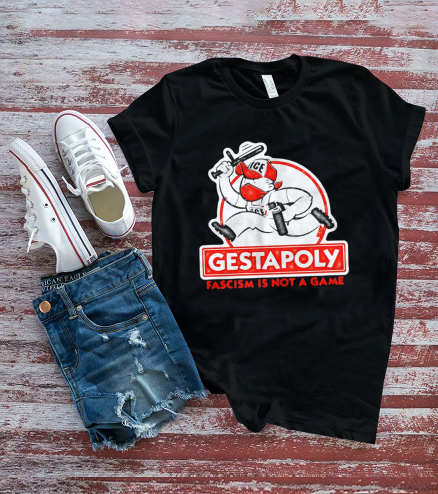 GESTAPOLY Fascism Is Not A Game ICE Protest Monopoly T-Shirt