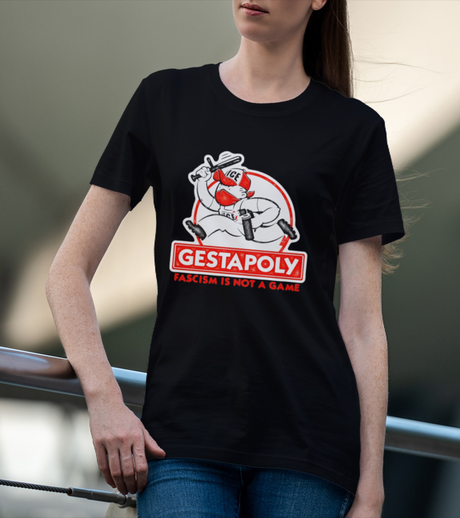 GESTAPOLY Fascism Is Not A Game ICE Protest Monopoly T-Shirt