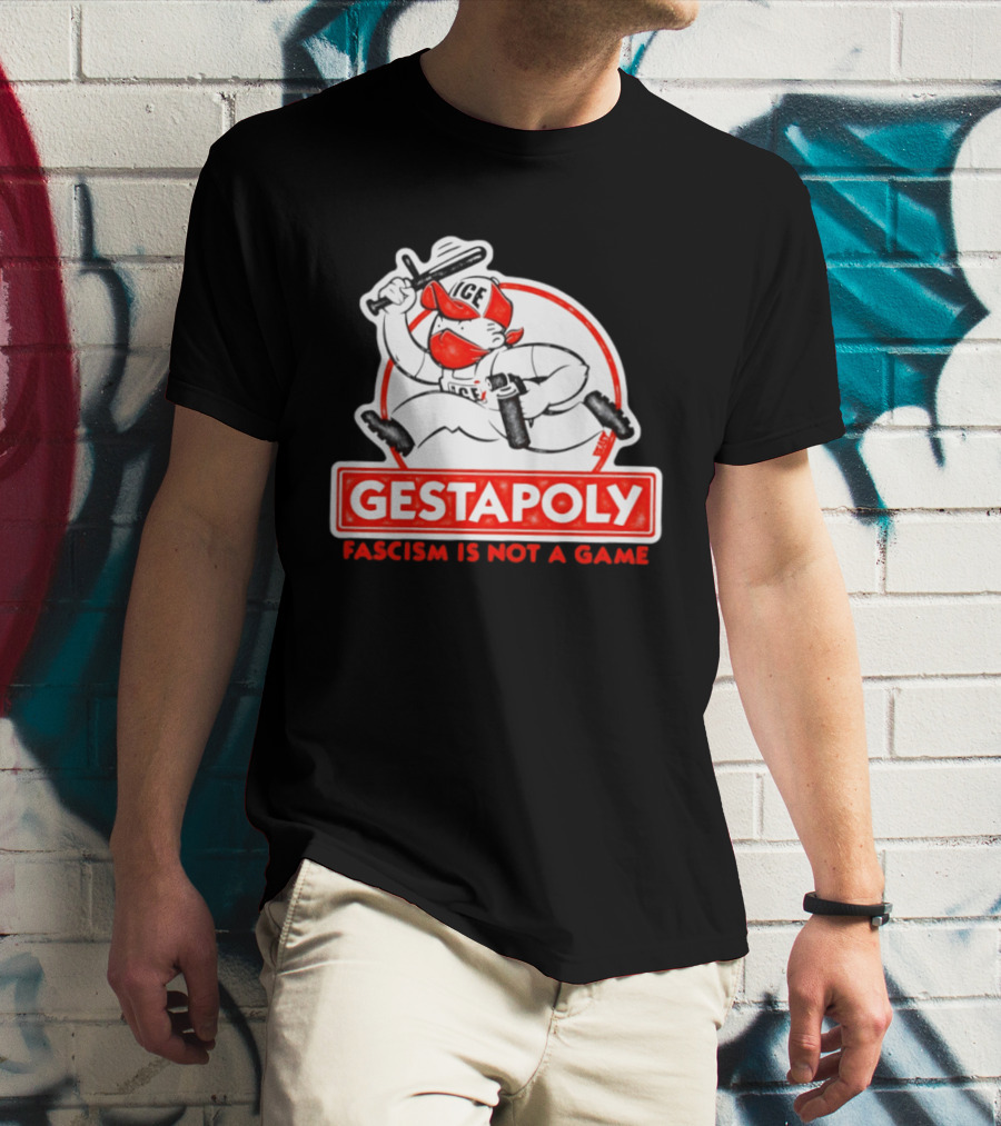 GESTAPOLY Fascism Is Not A Game ICE Protest Monopoly T-Shirt