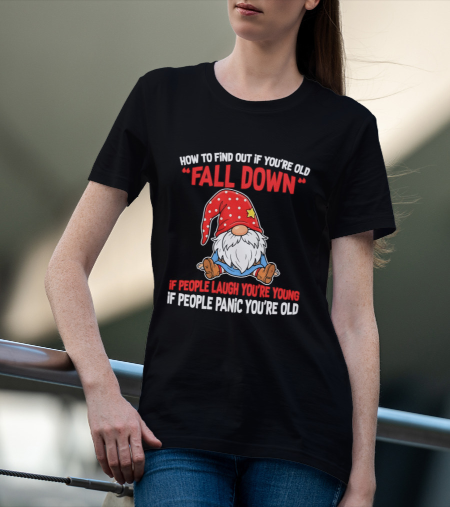 Find Out If You're Old Fall Down People Laugh You're Young People Panic T-Shirt