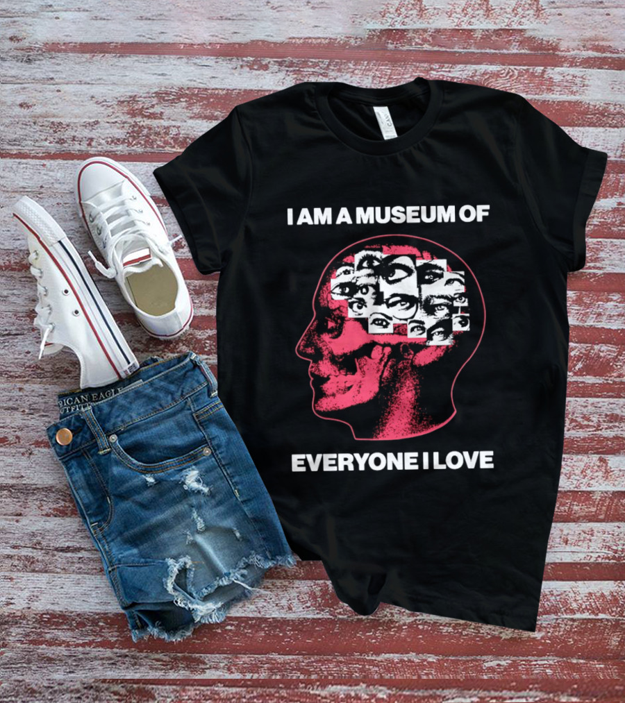 I Am A Museum Of Everyone I Love Eye Collage Head T-Shirt