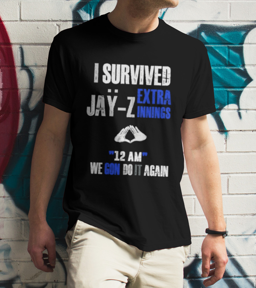 I Survived Jay Z Extra Innings 12 AM We Gon Do It Again T-Shirt