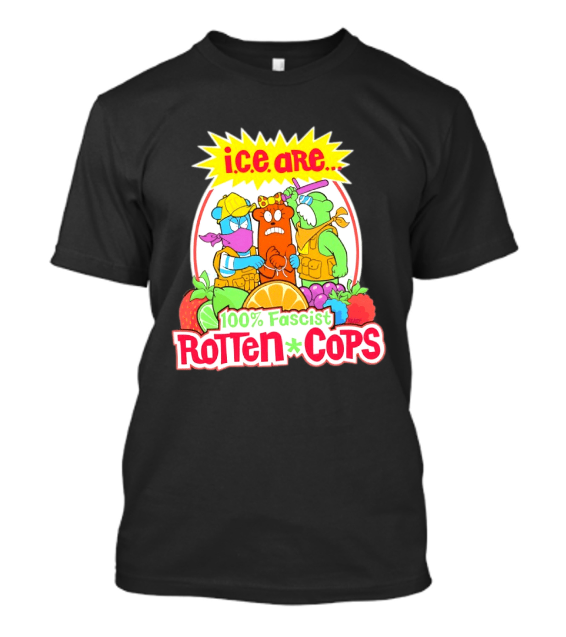 I.c.e. Are 100% Fascist Rotten Cops Cartoon Fruit T-Shirt