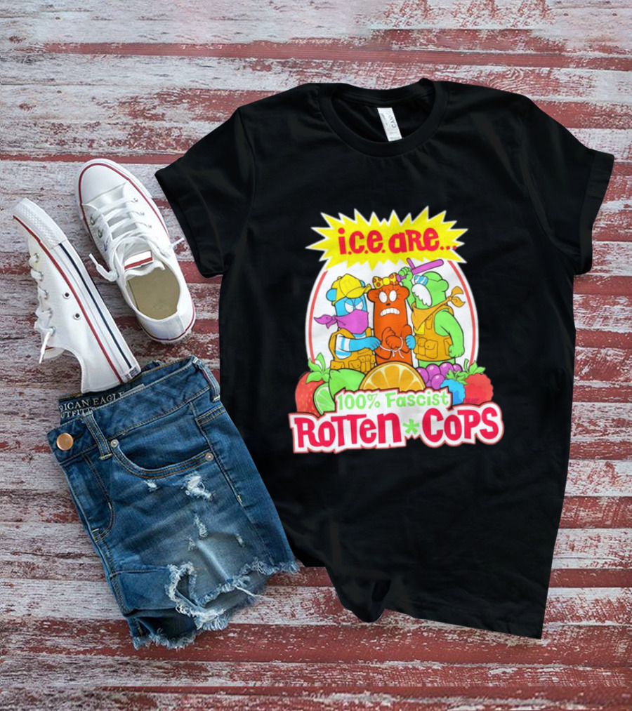 I.c.e. Are 100% Fascist Rotten Cops Cartoon Fruit T-Shirt