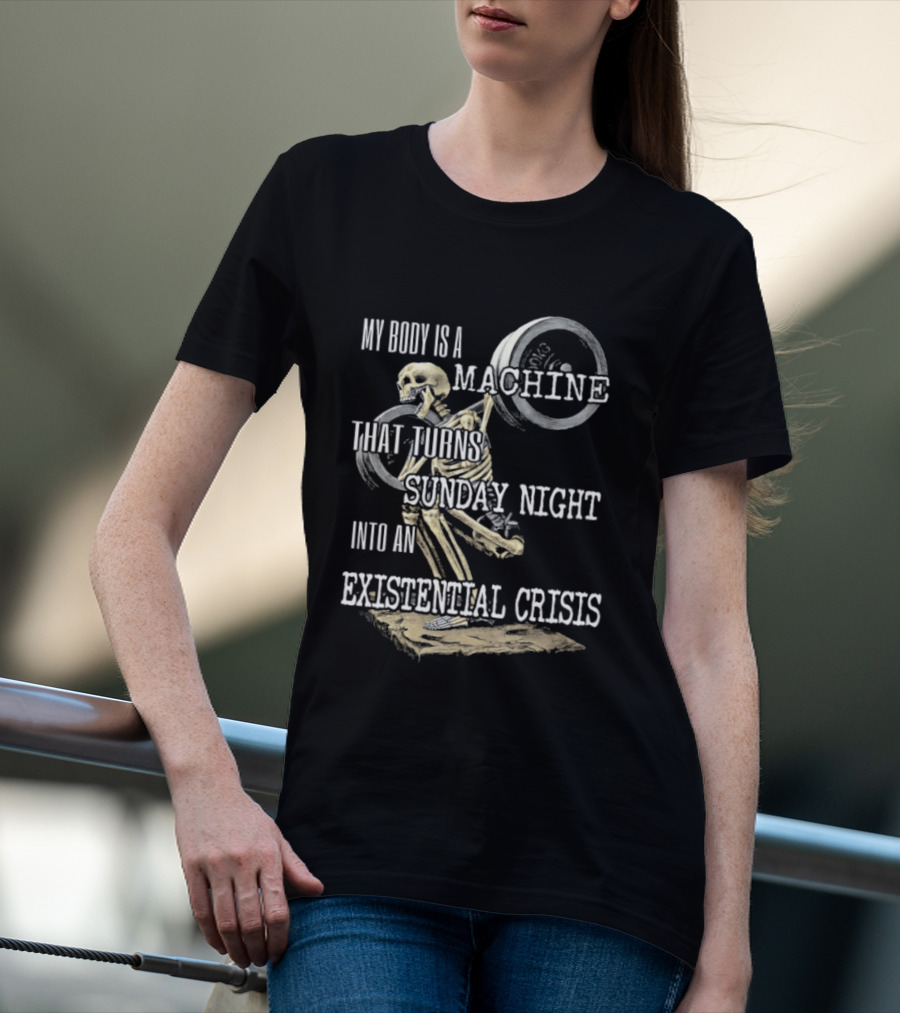 My Body Is A Machine That Turns Sunday Night Into An Existential Crisis Skeleton And Gears Concept T-Shirt