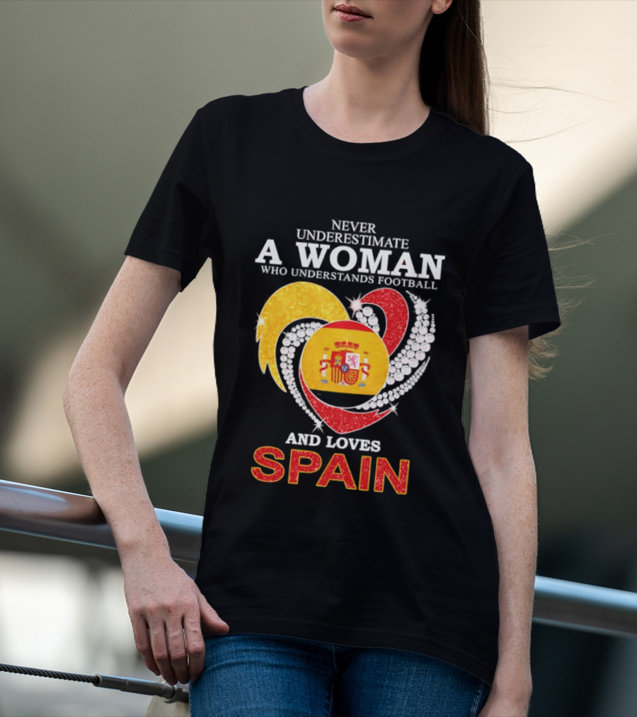 Never Underestimate A Woman Who Understands Football And Loves Spain T-Shirt