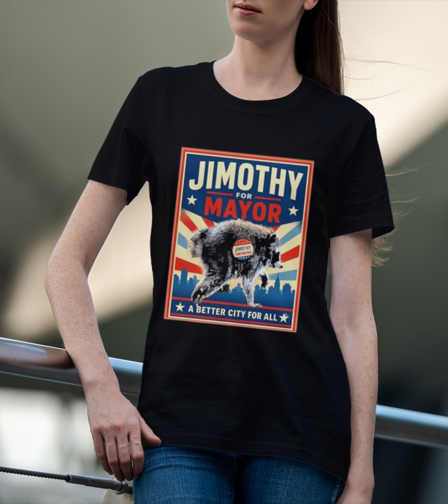 Jimothy For Mayor Raccoon A Better City For All T-Shirt