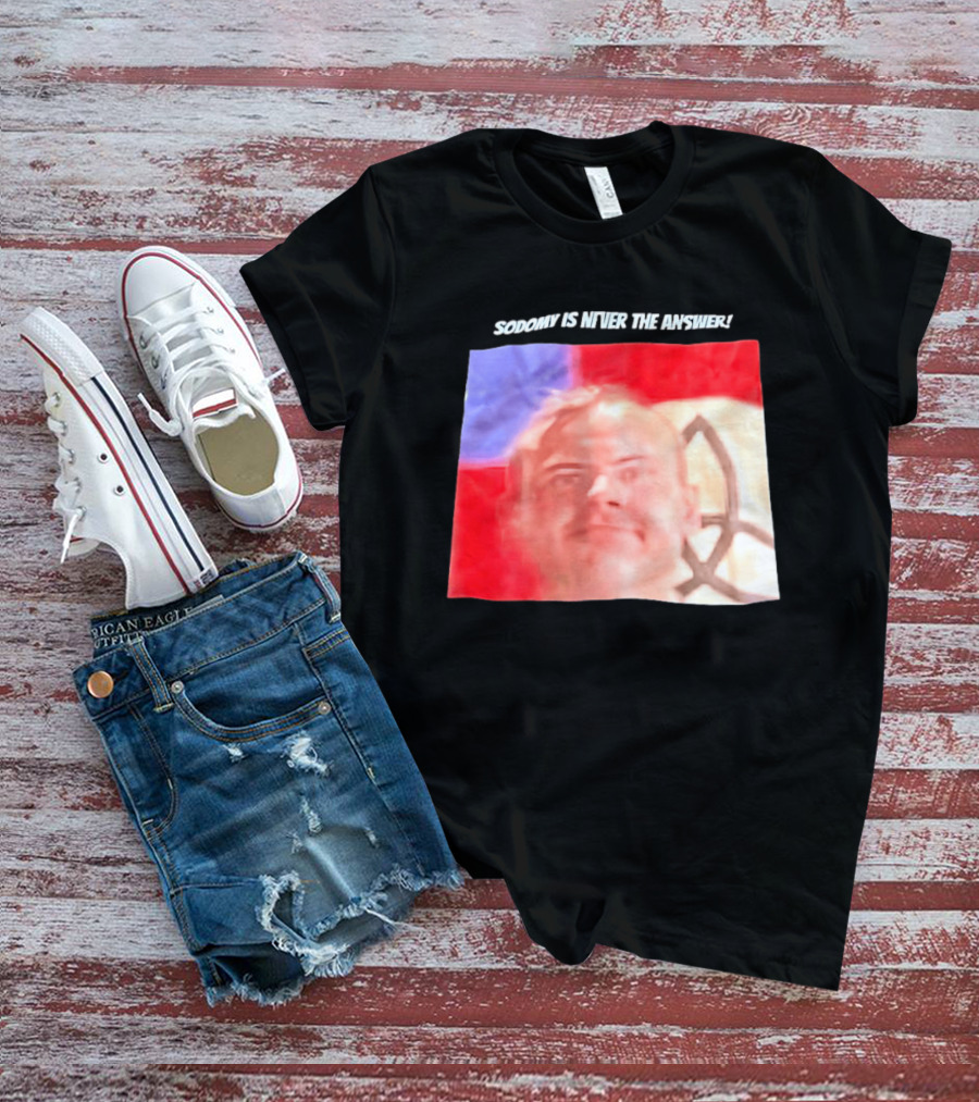 Sodomy Is Never The Answer Meme Face With Flag T-Shirt