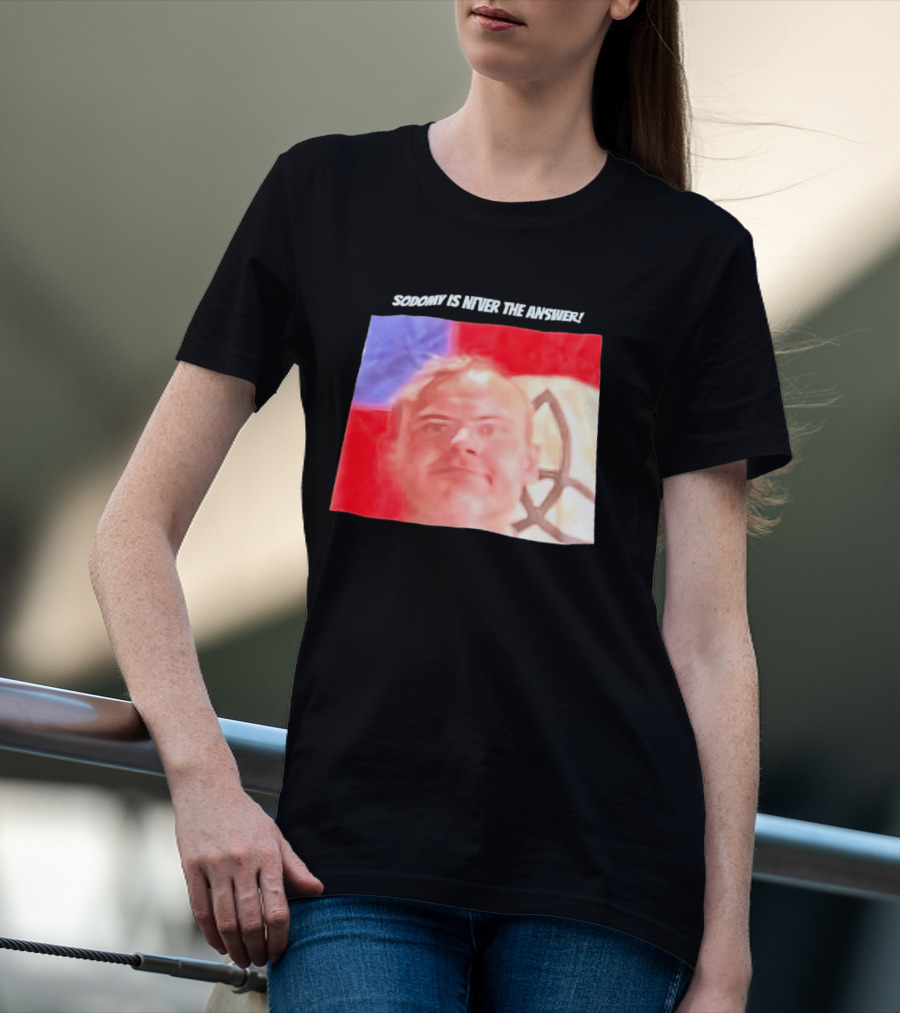Sodomy Is Never The Answer Meme Face With Flag T-Shirt