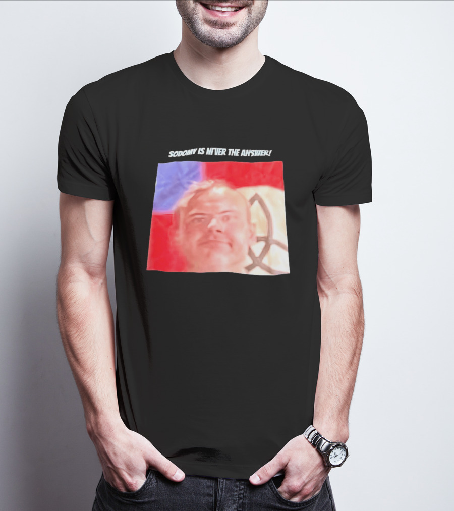 Sodomy Is Never The Answer Meme Face With Flag T-Shirt