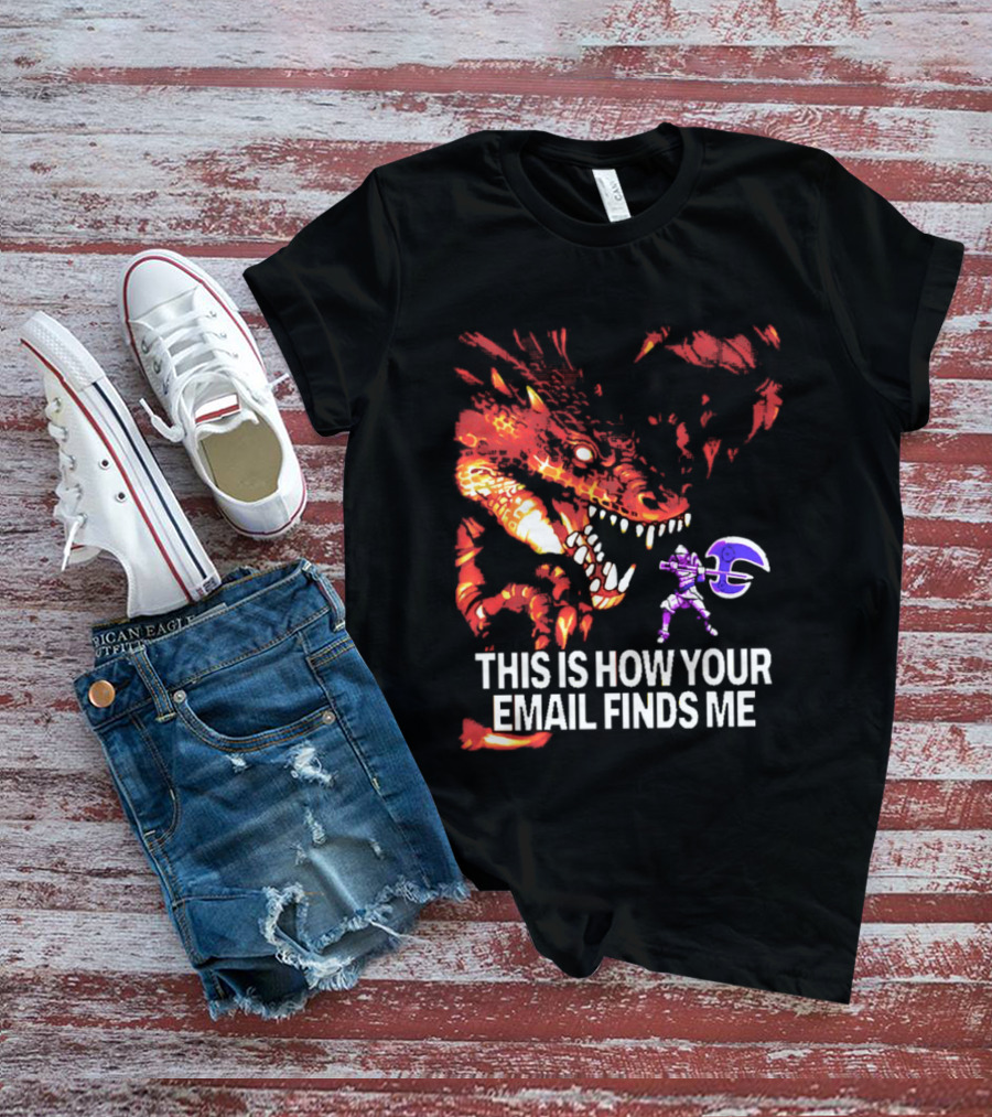 This Is How Your Email Finds Me Dragon Knight Fantasy Battle T-Shirt