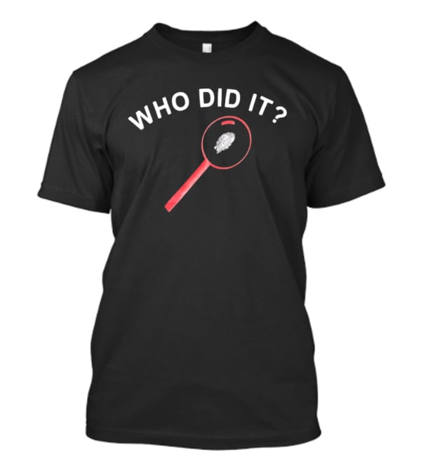 Who Did It Detective Magnifying Glass Fingerprint T-Shirt