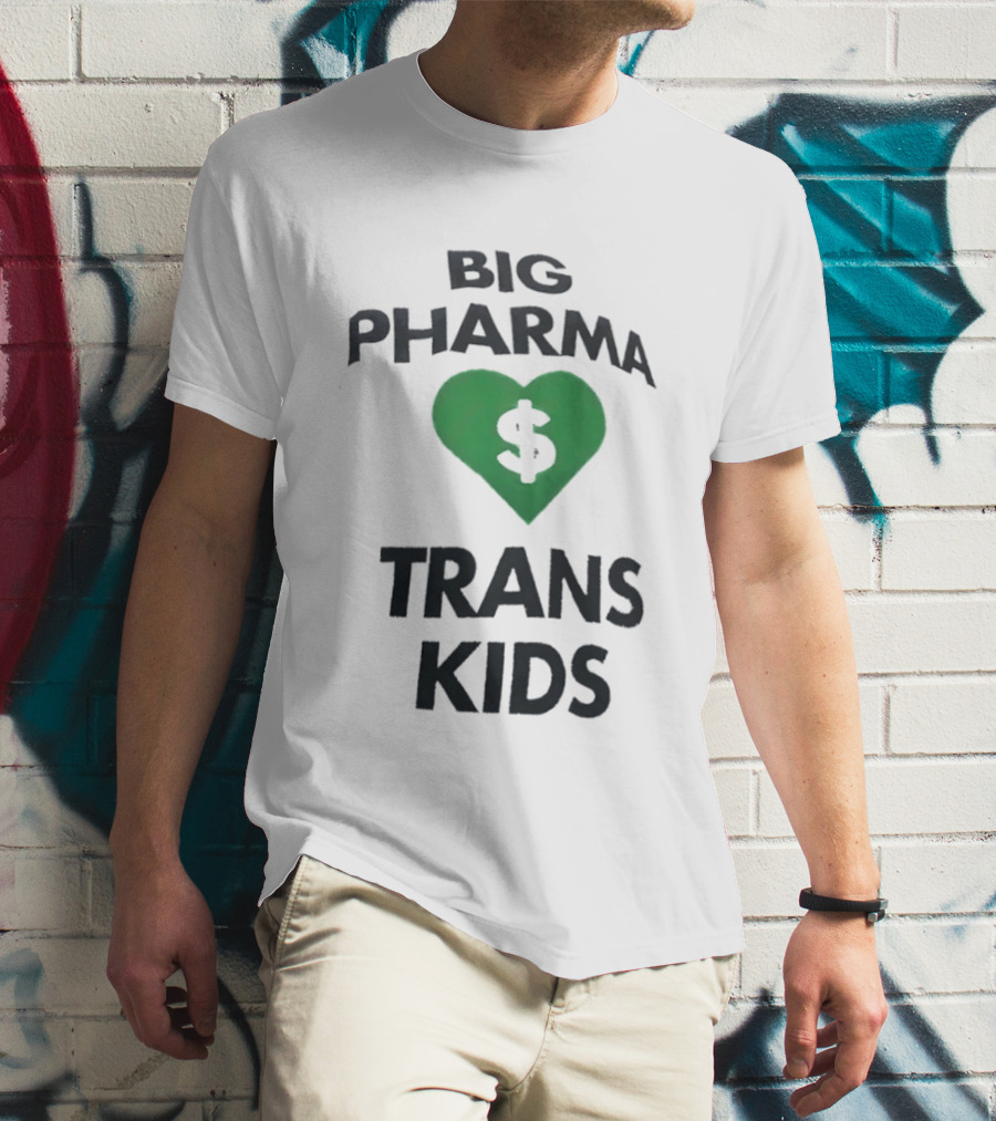 Big Pharma Heart Dollar Trans Kids Social Commentary T-Shirt