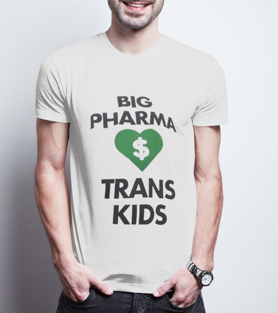 Big Pharma Heart Dollar Trans Kids Social Commentary T-Shirt