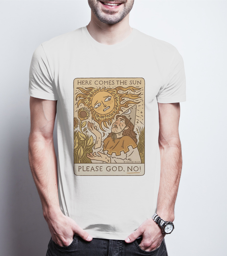 Here Comes The Sun Please God No By Hannah Bluish Sunflower Field Scene T-Shirt