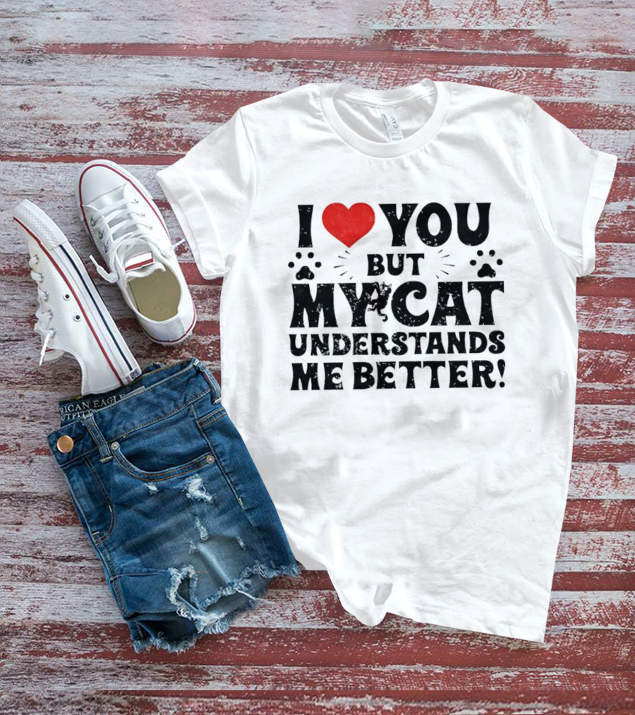 I Love You But My Cat Understands Me Better Heart Paw Prints T-Shirt