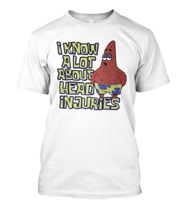 Patrick Star Humor I Know A Lot About Head Injuries T-Shirt