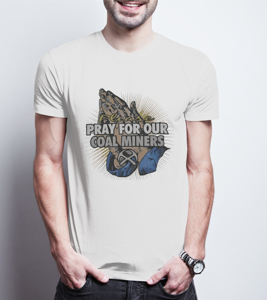 Please Pray For Our Coal Miners Text With Hands T-Shirt