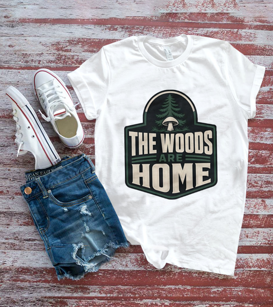 The Woods Are Home Nature Forest Camping Mushroom Pine Tree T-Shirt