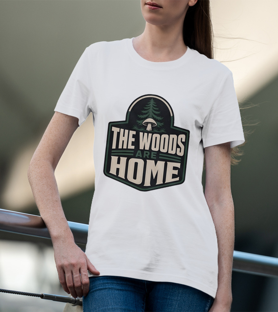 The Woods Are Home Nature Forest Camping Mushroom Pine Tree T-Shirt
