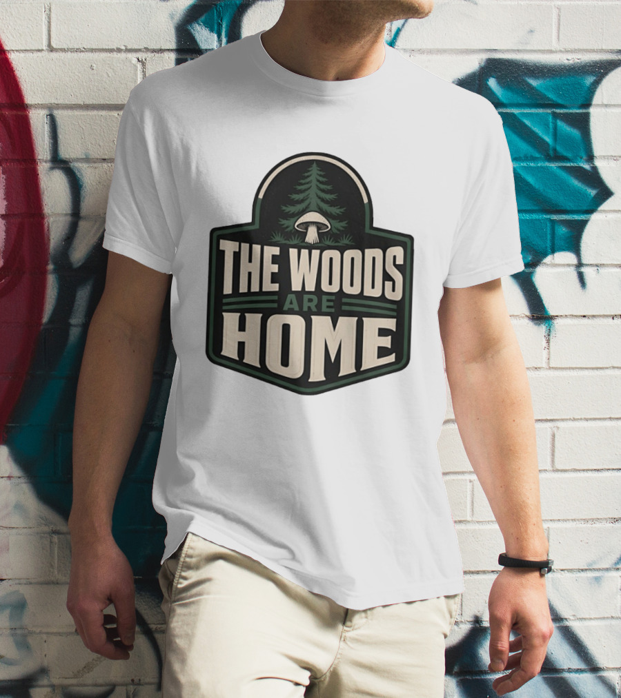The Woods Are Home Nature Forest Camping Mushroom Pine Tree T-Shirt