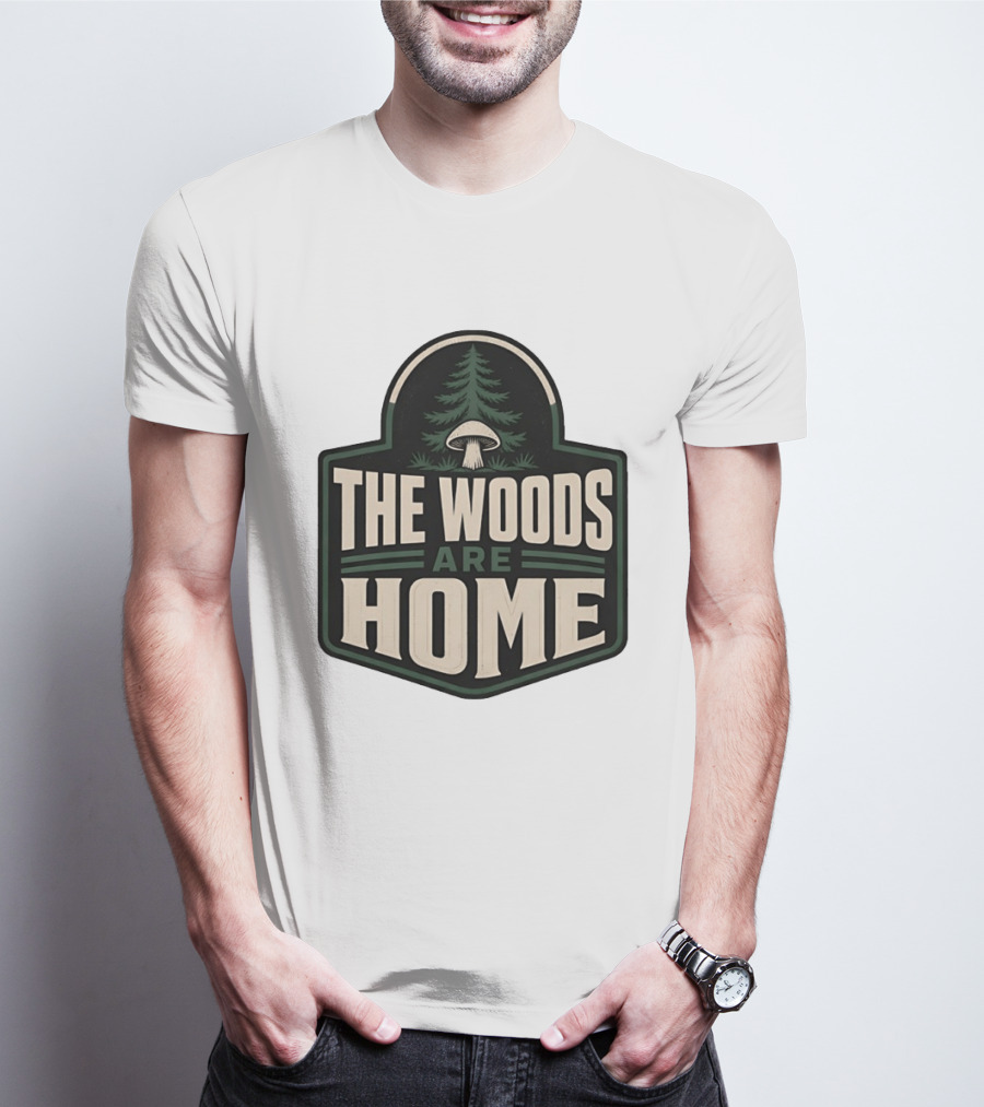 The Woods Are Home Nature Forest Camping Mushroom Pine Tree T-Shirt