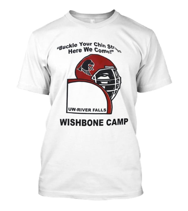 Buckle Your Chin Straps Here We Come UW River Falls Wishbone Camp T-Shirt