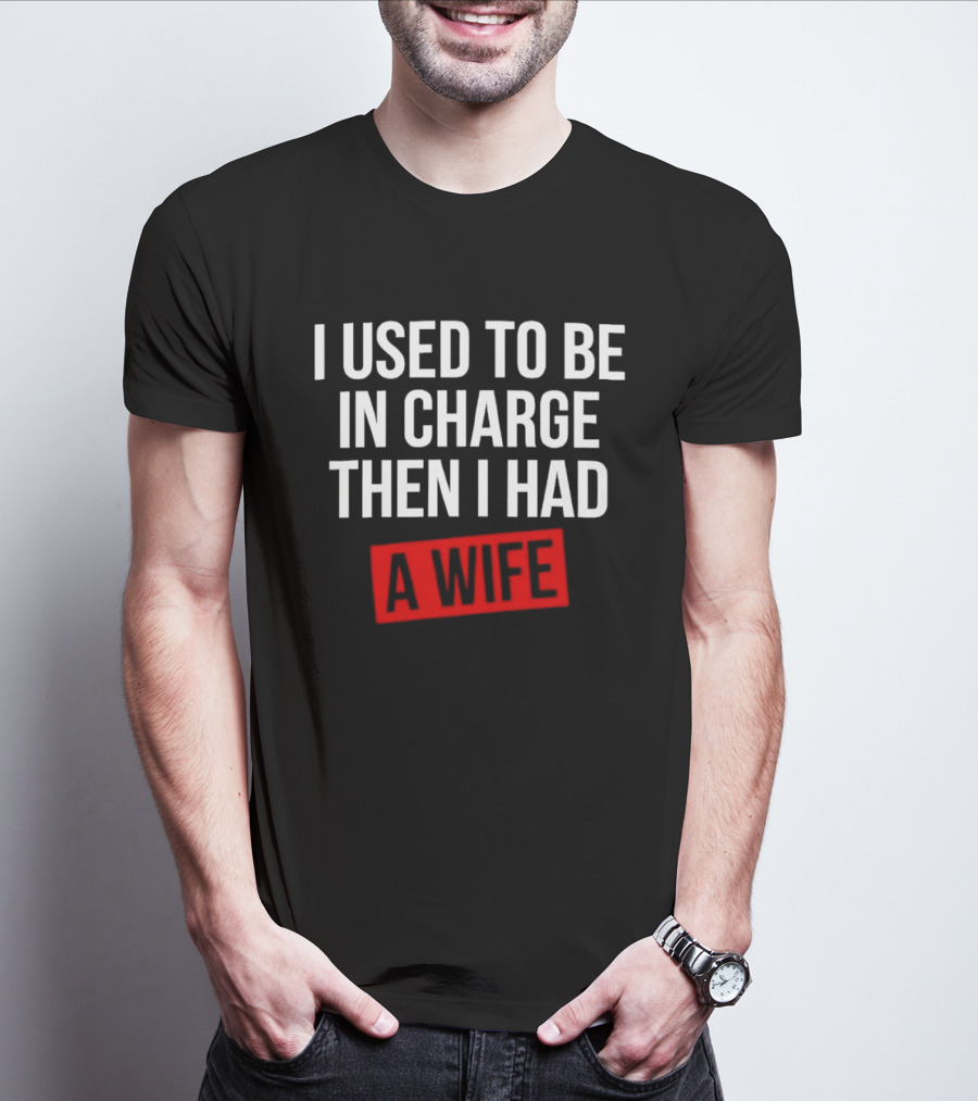 I Used To Be In Charge Then I Had A Wife Red Stamp T-Shirt