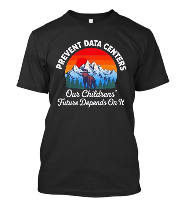 Prevent Data Centers Bear Resist Our Children's Future Depends On It T-Shirt