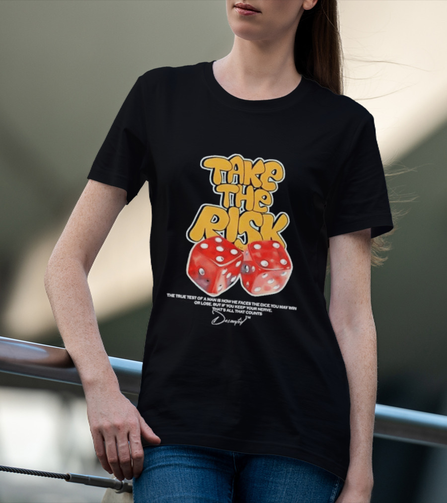Take The Risk Dice The True Test Of A Man Desantod Keep Your Nerve Win Or Lose T-Shirt