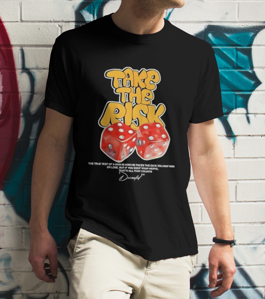 Take The Risk Dice The True Test Of A Man Desantod Keep Your Nerve Win Or Lose T-Shirt