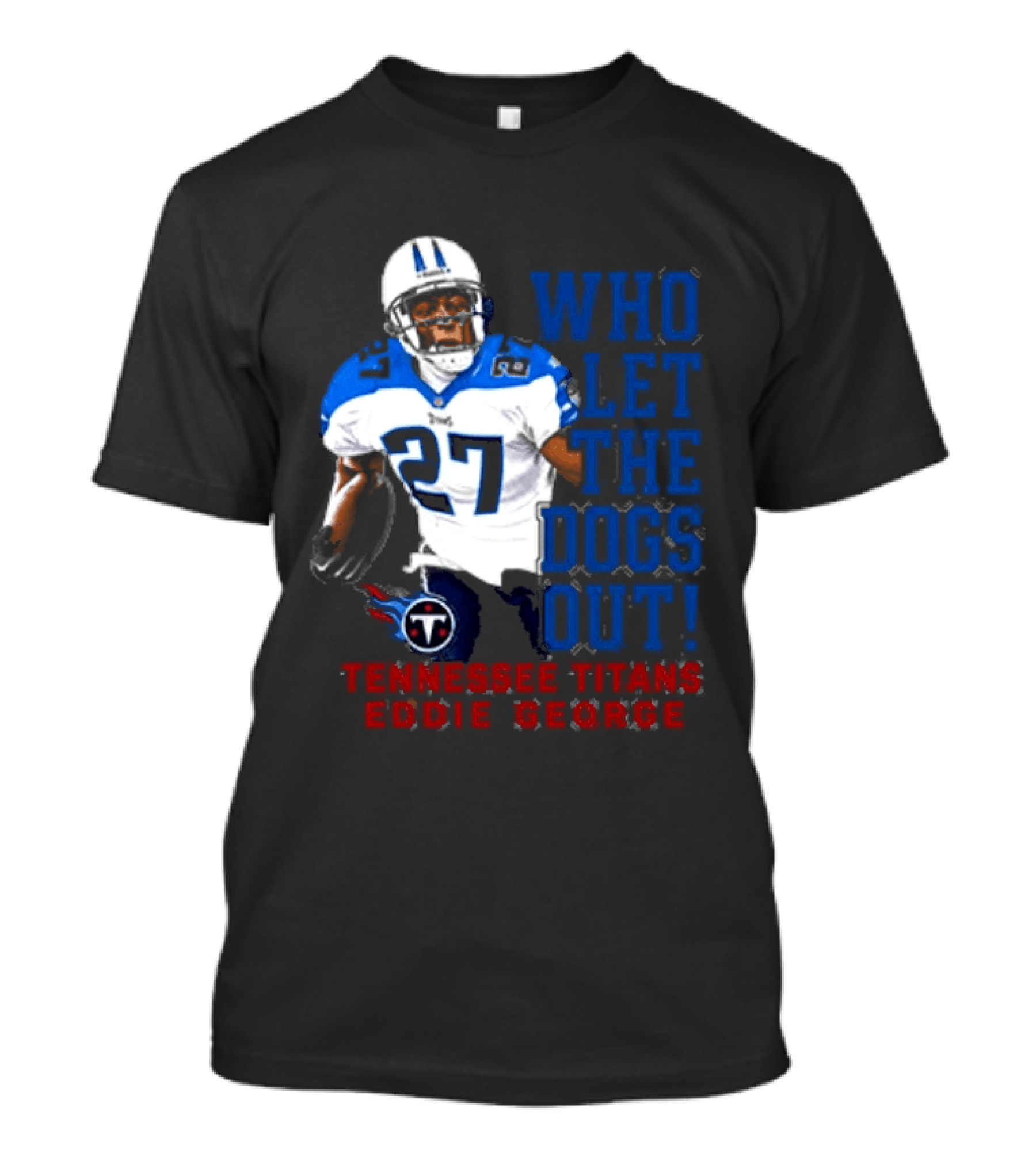 Who Let The Dogs Out Tennessee Titans Eddie George 27 T-Shirt
